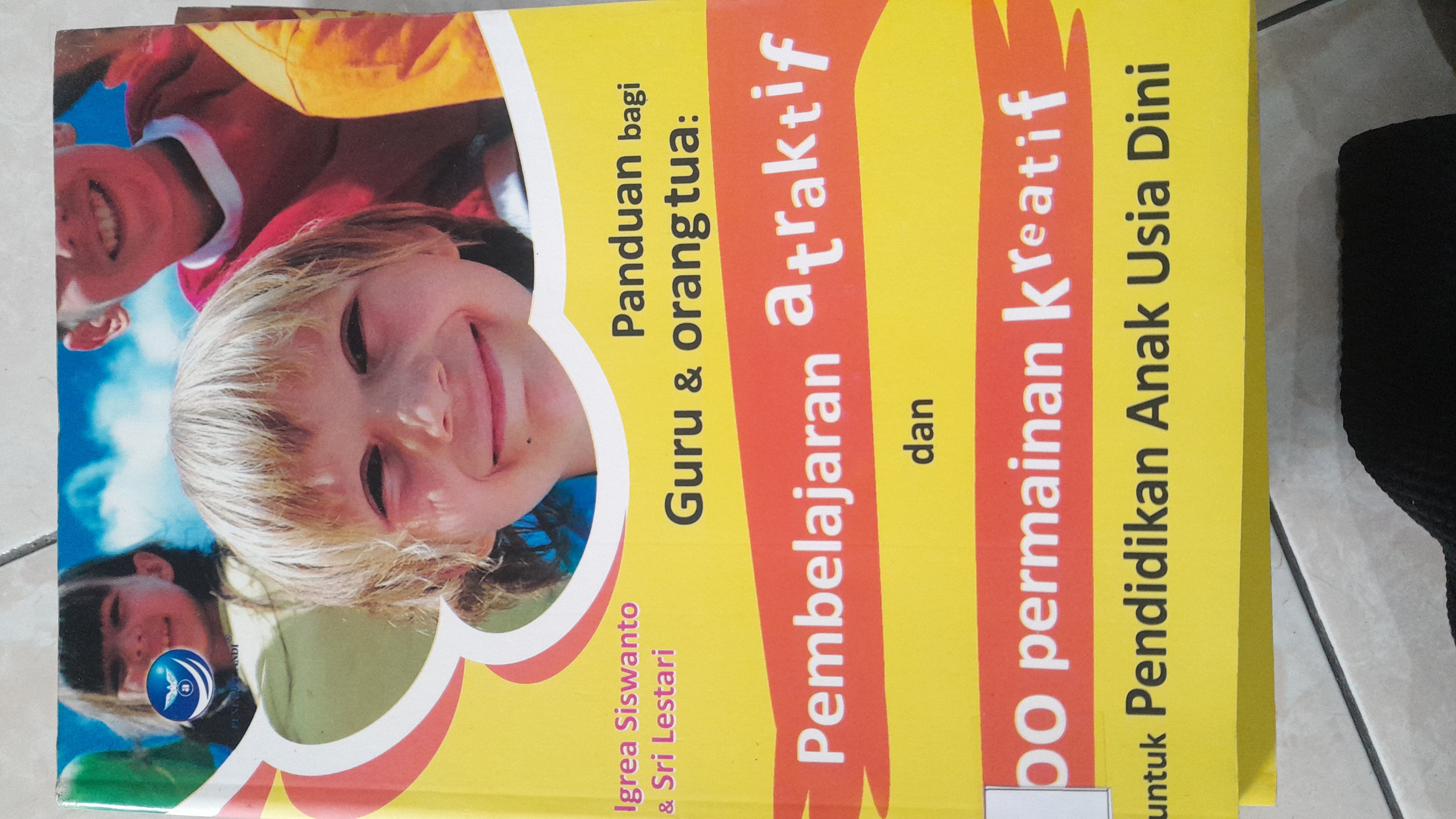 Panduan bagi Guru dan Orangtua Pembelajaran Atraktif dan 100 Permainan Kreatif untuk PAUD