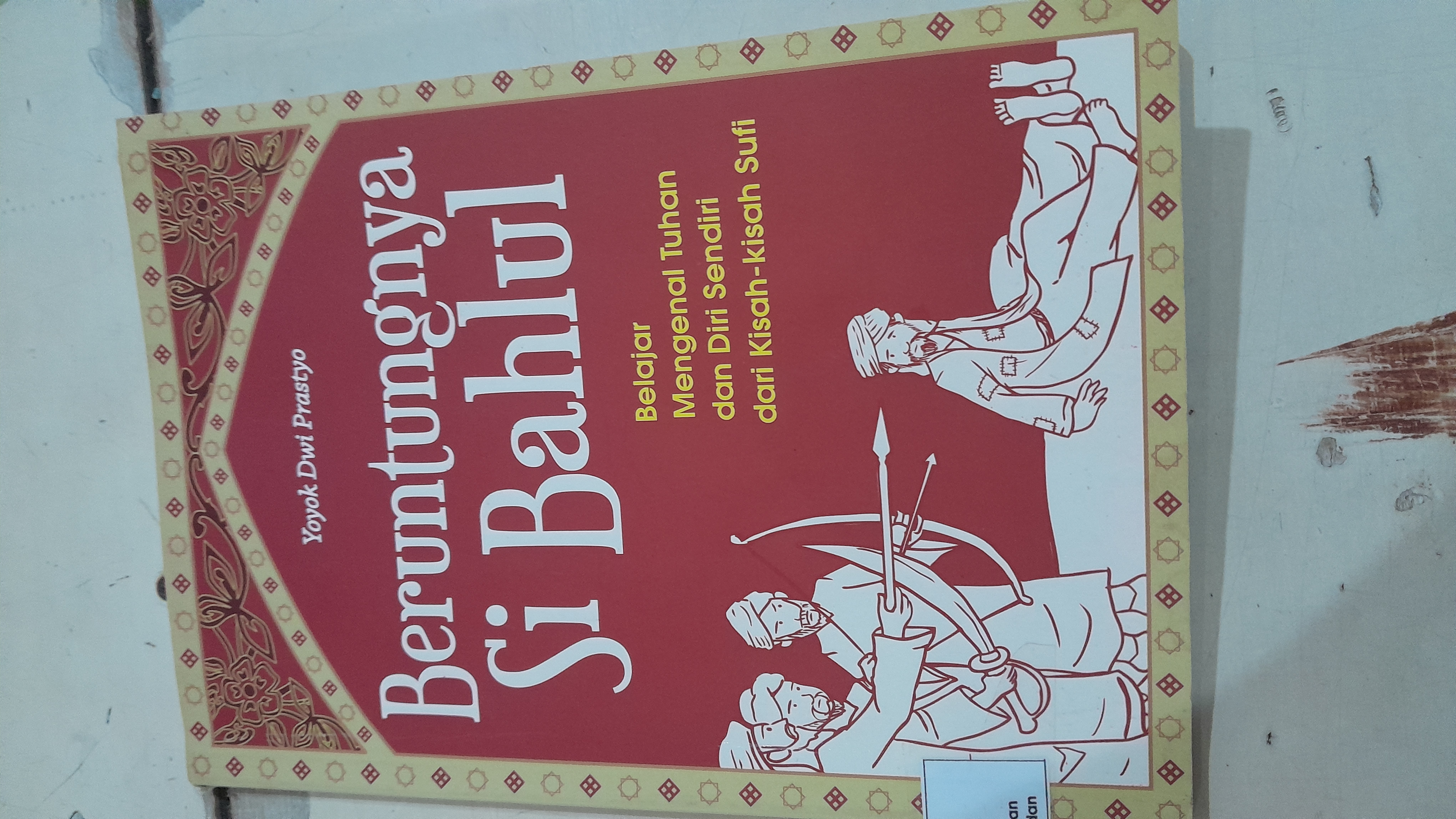 Beruntungnya si Bahlul belajar mengenal Tuhan dan Diri Sendiri dari Kisah Kisah Sufi